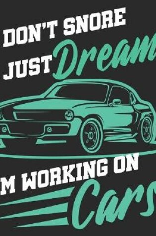 Cover of I don't Snore I Just Dream I'm Working On Cars