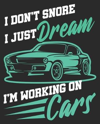 Book cover for I don't Snore I Just Dream I'm Working On Cars