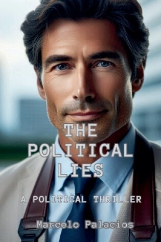 Cover of The Political Lies A Political Thriller