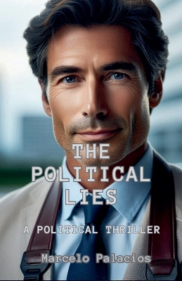 Book cover for The Political Lies A Political Thriller