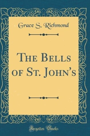 Cover of The Bells of St. John's (Classic Reprint)