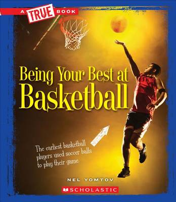 Cover of Being Your Best at Basketball (True Book: Sports and Entertainment) (Library Edition)
