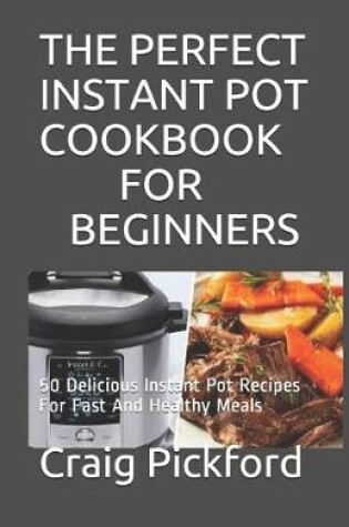 Cover of The Perfect Instant Pot Cookbook for Beginners
