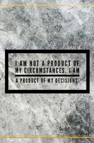Cover of I am not a product of my circumstances. I am a product of my decisions.