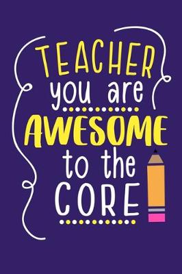 Book cover for Teacher You Are Awesome To The Core