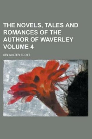 Cover of The Novels, Tales and Romances of the Author of Waverley Volume 4