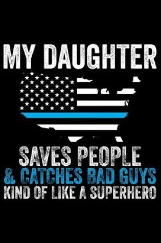Cover of My Daughter Saves People & Catches Bad Guys Kind Of Like A Superhero