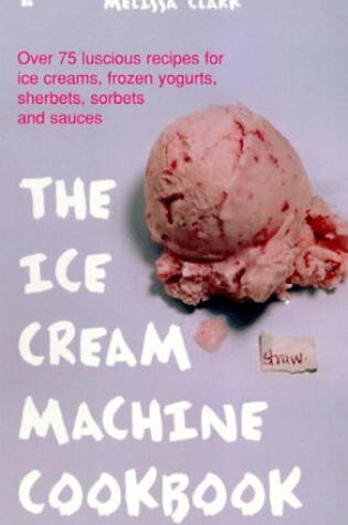 Cover of The Ice Cream Machine Cookbook