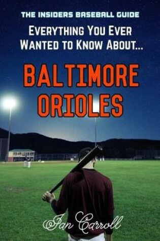 Cover of Everything You Ever Wanted to Know About Baltimore Orioles