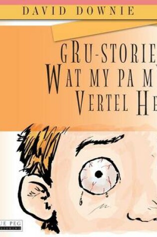 Cover of Gru-Stories Wat My Pa My Vertel Het