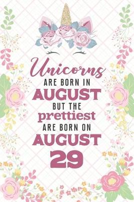 Book cover for Unicorns Are Born In August But The Prettiest Are Born On August 29