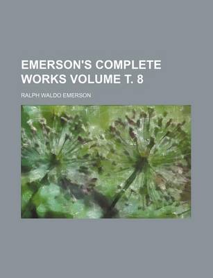 Book cover for Emerson's Complete Works Volume . 8