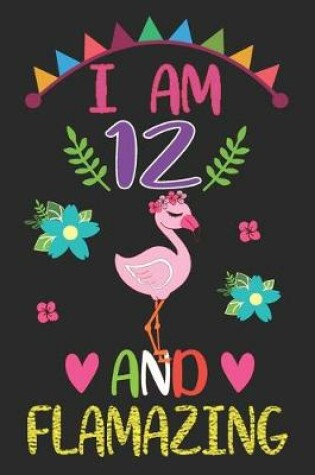 Cover of I am 12 And Flamazing