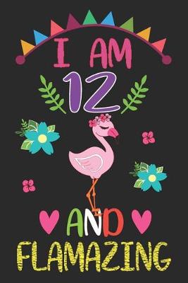 Book cover for I am 12 And Flamazing