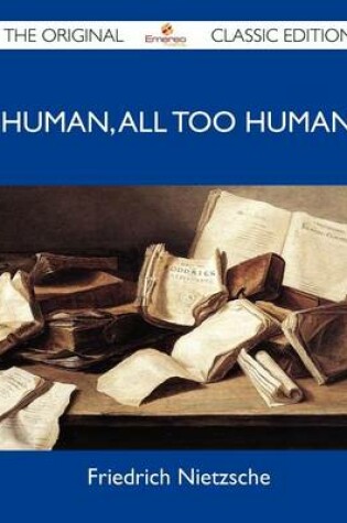 Cover of Human, All Too Human - The Original Classic Edition