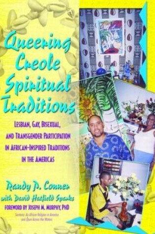 Cover of Queering Creole Spiritual Traditions: Lesbian, Gay, Bisexual, and Transgender Participation in African-Inspired Traditions in the Americas