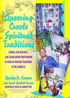 Book cover for Queering Creole Spiritual Traditions: Lesbian, Gay, Bisexual, and Transgender Participation in African-Inspired Traditions in the Americas