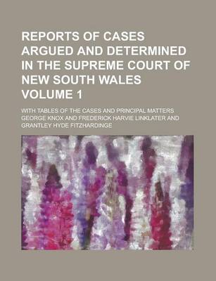 Book cover for Reports of Cases Argued and Determined in the Supreme Court of New South Wales; With Tables of the Cases and Principal Matters Volume 1