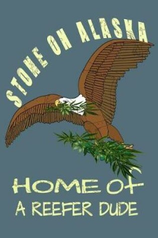 Cover of Stone On Alaska Home Of A Reefer Dude