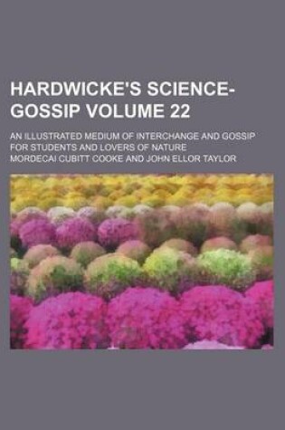 Cover of Hardwicke's Science-Gossip Volume 22; An Illustrated Medium of Interchange and Gossip for Students and Lovers of Nature