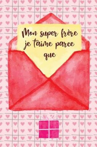 Cover of Mon super frère je t'aime parce que