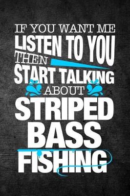 Book cover for If You Want Me To Listen To You Then Start Talking About Striped Bass Fishing