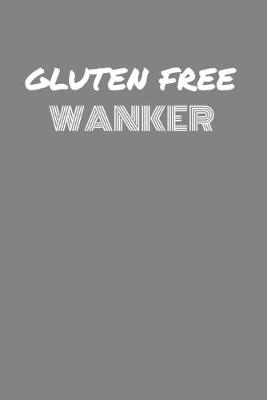 Book cover for Gluten Free Wanker
