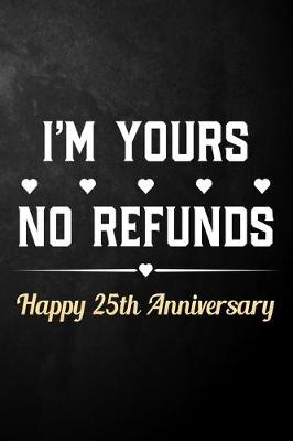 Book cover for I'm Yours No Refunds Happy 25th Anniversary