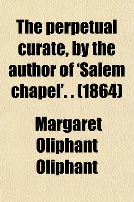 Book cover for The Perpetual Curate, by the Author of 'Salem Chapel'. . (1864)