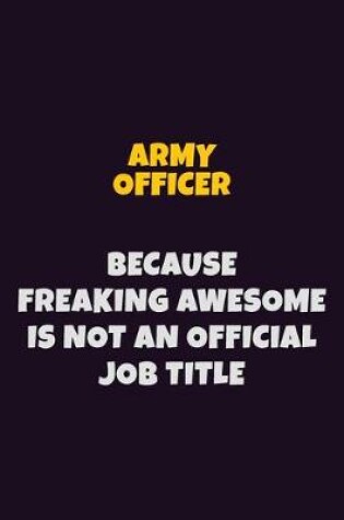 Cover of Army officer, Because Freaking Awesome Is Not An Official Job Title