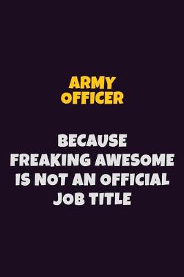 Book cover for Army officer, Because Freaking Awesome Is Not An Official Job Title