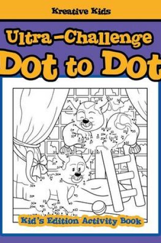 Cover of Ultra-Challenge Dot to Dot Kid's Edition Activity Book