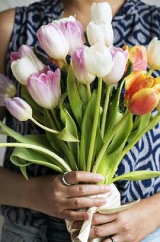 Cover of Holding a Bouquet of Tulips Flower Journal