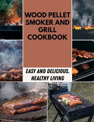 Book cover for Wood Pellet Smoker And Grill Cookbook