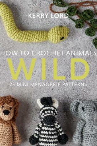 Cover of How to Crochet Animals: Wild