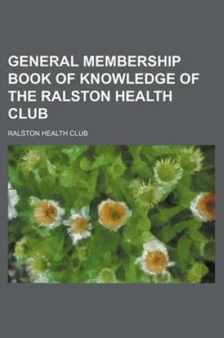 Cover of General Membership Book of Knowledge of the Ralston Health Club