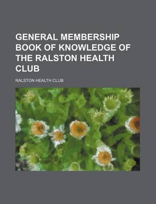 Book cover for General Membership Book of Knowledge of the Ralston Health Club