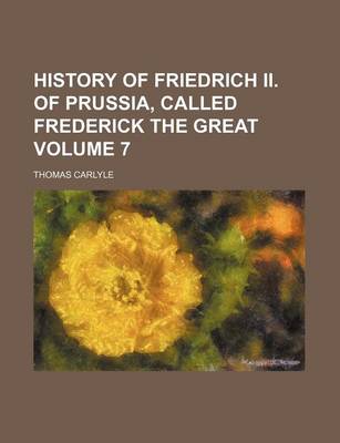 Book cover for History of Friedrich II. of Prussia, Called Frederick the Great Volume 7