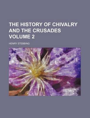 Book cover for The History of Chivalry and the Crusades Volume 2