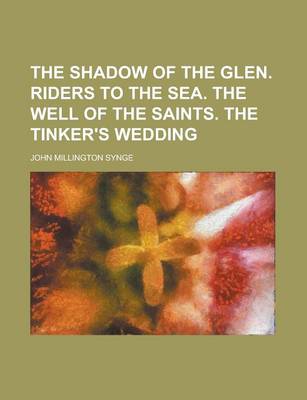 Book cover for The Shadow of the Glen. Riders to the Sea. the Well of the Saints. the Tinker's Wedding