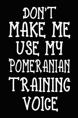 Book cover for Don't make me use my Pomeranian training voice