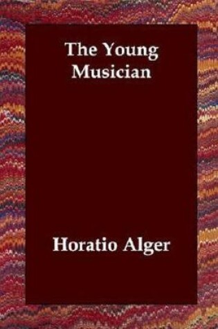 Cover of THE YOUNG MUSICIAN ANNOTATED AND ILLUSTRATED EDITION by HORATIO ALGER