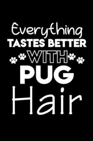 Cover of Everything tastes better with pug hair