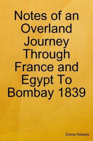 Cover of Notes of an Overland Journey Through France and Egypt to Bombay 1839