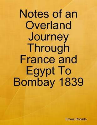 Book cover for Notes of an Overland Journey Through France and Egypt to Bombay 1839