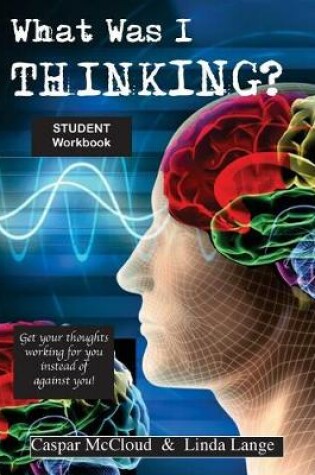 Cover of What Was I Thinking? Student Workbook
