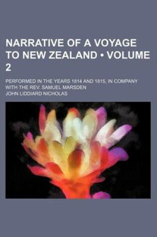 Cover of Narrative of a Voyage to New Zealand (Volume 2); Performed in the Years 1814 and 1815, in Company with the REV. Samuel Marsden