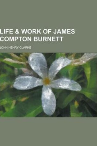 Cover of Life & Work of James Compton Burnett