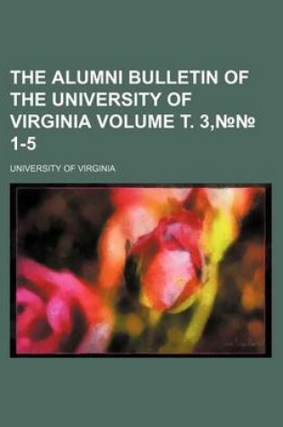 Cover of The Alumni Bulletin of the University of Virginia Volume . 3, 1-5