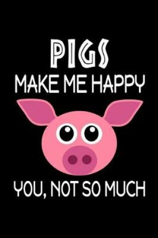 Cover of Pigs Make Me Happy, You, Not So Much